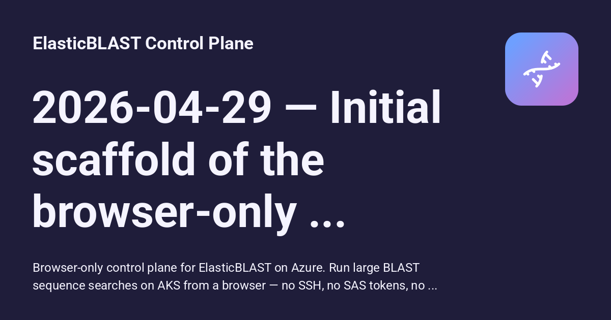 2026-04-29 — Initial scaffold of the browser-only control plane ...