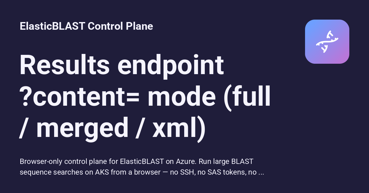 Results endpoint ?content= mode (full / merged / xml) - ElasticBLAST ...