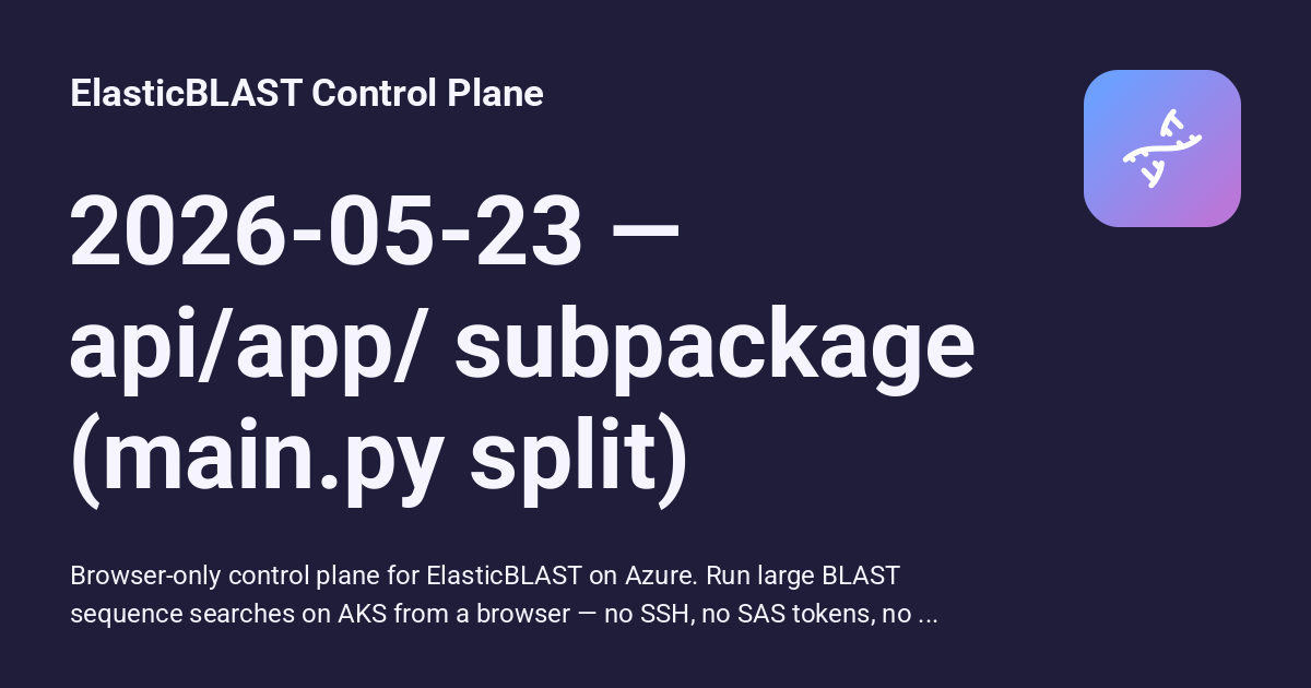 2026-05-23 — api/app/ subpackage (main.py split) - ElasticBLAST Control ...
