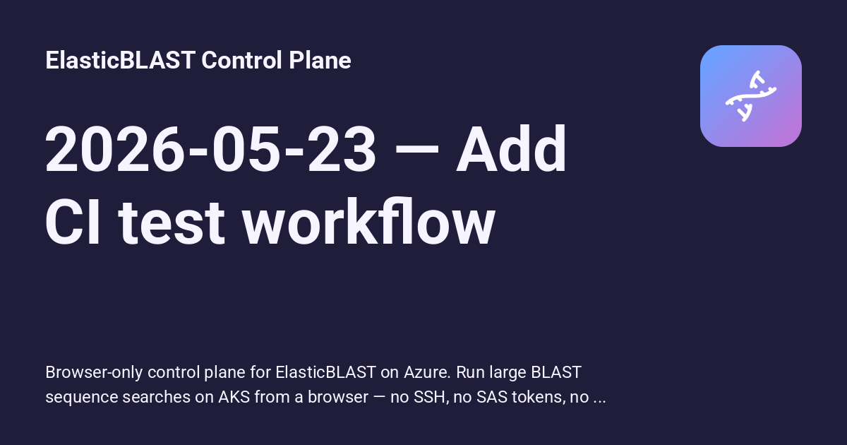 2026-05-23 — Add CI test workflow - ElasticBLAST Control Plane