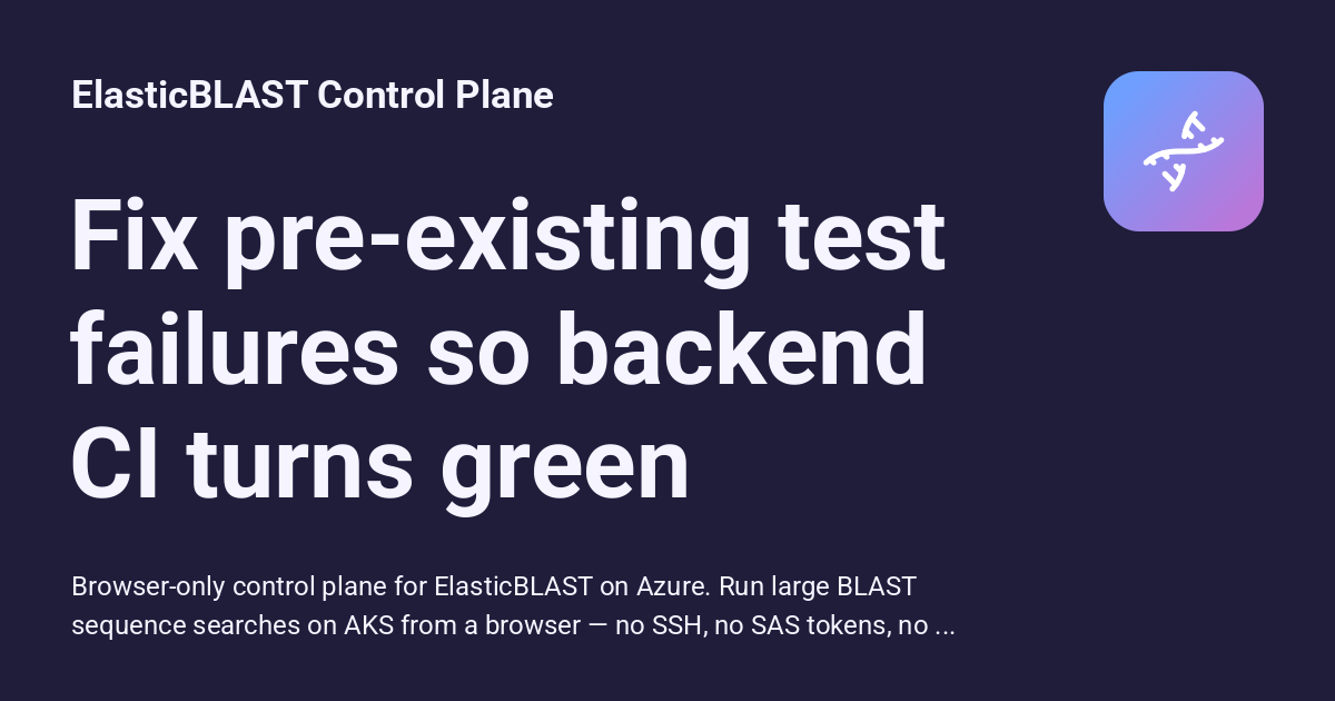 Fix pre-existing test failures so backend CI turns green - ElasticBLAST ...